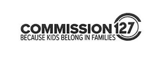 COMMISSION 127 BECAUSE KIDS BELONG IN FAMILIES logo