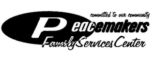 COMMITTED TO OUR COMMUNITY PEACEMAKERS FAMILY SERVICES CENTER logo