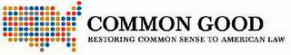 COMMON GOOD RESTORING COMMON SENSE TO AMERICAN LAW logo
