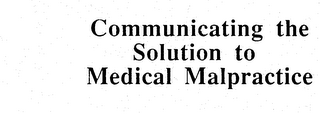 COMMUNICATING THE SOLUTION TO MEDICAL MALPRACTICE logo