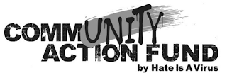 COMMUNITY ACTION FUND BY HATE IS A VIRUS logo