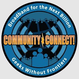 COMMUNITY CONNECT! BROADBAND FOR THE NEXT BILLION GEEKS WITHOUT FRONTIERS logo