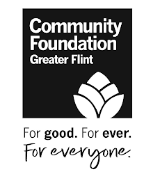 COMMUNITY FOUNDATION GREATER FLINT FOR GOOD. FOR EVER. FOR EVERYONE. logo