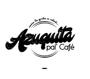 COMO LE GUSTA... A USTED AZUQUITA PAL' CAFÉ logo