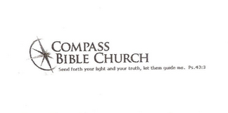 COMPASS BIBLE CHURCH SEND FORTH YOUR LIGHT AND YOUR TRUTH, LET THEM GUIDE ME. PS. 43:3 logo