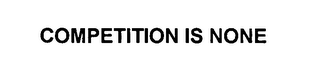 COMPETITION IS NONE logo