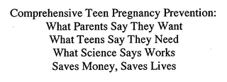 COMPREHENSIVE TEEN PREGNANCY PREVENTION: WHAT PARENTS SAY THEY WANT WHAT TEENS SAY THEY NEED WHAT SCIENCE SAYS WORKS SAVES MONEY, SAVES LIVES logo