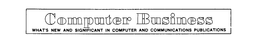 COMPUTER BUSINESS WHAT'S NEW AND SIGNIFICANT IN COMPUTER AND COMMUNICATIONS PUBLICATIONS logo