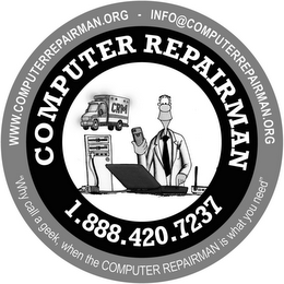 COMPUTER REPAIRMAN 1.888.420.7237 WWW.COMPUTERREPAIRMAN.ORG - INFO@COMPUTERREPAIRMAN.ORG "WHY CALL A GEEK, WHEN THE COMPUTER REPAIRMAN IS WHAT YOU NEED" CRM logo