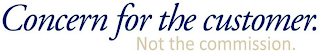 CONCERN FOR THE CUSTOMER. NOT THE COMMISSION. logo