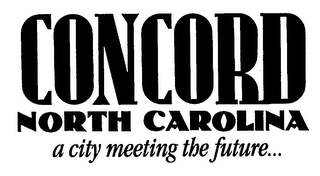 CONCORD NORTH CAROLINA A CITY MEETING THE FUTURE... logo
