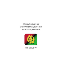 CONNECT HOMES LLC 340 MAIN STREET, SUITE 358 WORCESTER, MA 01608 GYE NYAME TV logo