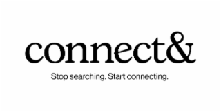 CONNECT& STOP SEARCHING. START CONNECTING.
