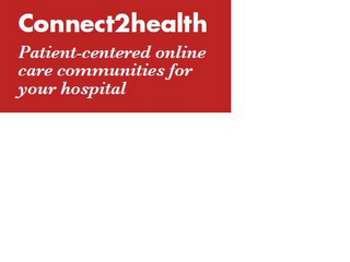 CONNECT2HEALTH PATIENT-CENTERED ONLINE CARE COMMUNITIES FOR YOUR HOSPITAL" logo