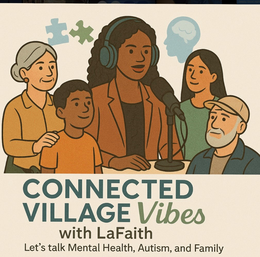 CONNECTED VILLAGE VIBES WITH LAFAITH LET’S TALK MENTAL HEALTH, AUTISM, AND FAMILY logo