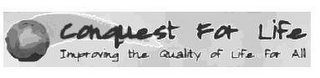 CONQUEST FOR LIFE IMPROVING THE QUALITY OF LIFE FOR ALL logo