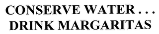 CONSERVE WATER... DRINK MARGARITAS logo
