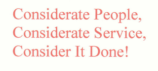 CONSIDERATE PEOPLE, CONSIDERATE SERVICE, CONSIDER IT DONE! logo