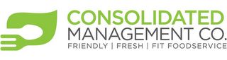 CONSOLIDATED MANAGEMENT CO. FRIENDLY | FRESH | FIT FOODSERVICE logo