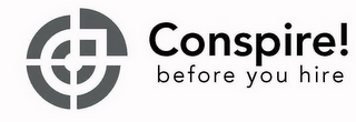 CONSPIRE! BEFORE YOU HIRE logo
