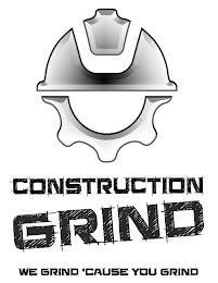 CONSTRUCTION GRIND WE GRIND 'CAUSE YOU GRIND logo