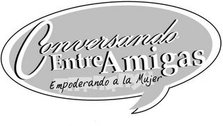 CONVERSANDO ENTRE AMIGAS EMPODERANDO A LA MUJER