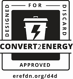 CONVERT2ENERGY DESIGNED FOR DISCARD APPROVED EREFDN.ORG/D4D logo