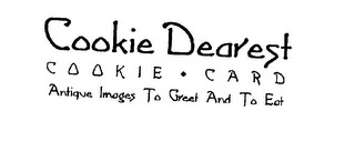 COOKIE DEAREST COOKIE CARD ANTIQUE IMAGES TO GREET AND TO EAT logo