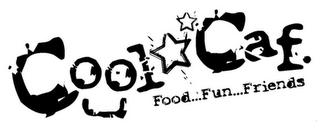 COOL CAF. FOOD...FUN...FRIENDS