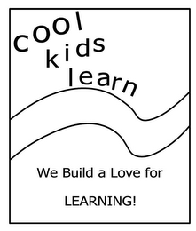 COOL KIDS LEARN WE BUILD A LOVE FOR LEARNING! logo