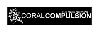 CORAL COMPULSION YOU KNOW YOU WANT IT logo