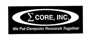 CORE, INC. WE PUT COMPUTER RESEARCH TOGETHER