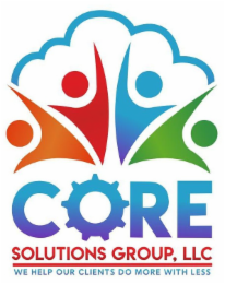 CORE SOLUTIONS GROUP, LLC WE HELP OUR CLIENTS DO MORE WITH LESS