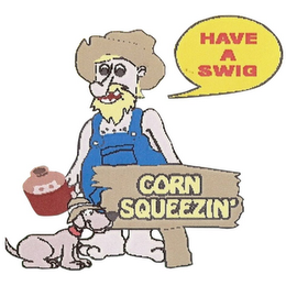 CORN SQUEEZIN' HAVE A SWIG logo