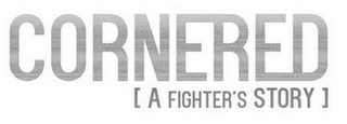 CORNERED A FIGHTER'S STORY logo