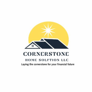 CORNERSTONE HOME SOLUTION LLC LAYING THE CORNERSTONE FOR YOUR FINANCIAL FUTURE logo