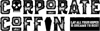CORPORATE COFFIN LAY ALL YOUR HOPES & DREAMS TO REST logo