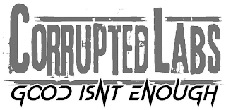 CORRUPTED LABS GOOD ISNT ENOUGH logo