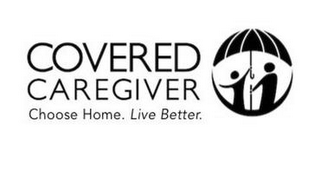 COVERED CAREGIVER CHOOSE HOME. LIVE BETTER. logo
