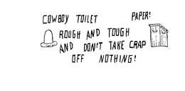COWBOY TOILET PAPER! ROUGH AND TOUGH AND DON'T TAKE CRAP OFF NOTHING! 10 GAL HAT OUTHOUSE logo
