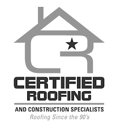 CR CERTIFIED ROOFING AND CONSTRUCTION SPECIALISTS ROOFING SINCE THE 90'S logo