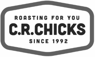 C.R. CHICKS ROASTING FOR YOU SINCE 1992 logo