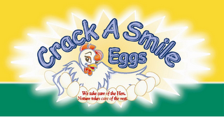 CRACK A SMILE EGGS WE TAKE CARE OF THE HEN. NATURE TAKES CARE OF THE REST logo