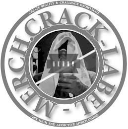 CRACK - LABEL - MERCH. CREATE REALITY & CHALLENGE KNOWLEDGE VERY HIGH END ADDICTIVE MERCHANDISE logo