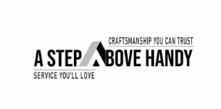 CRAFTSMANSHIP YOU CAN TRUST A STEP ABOVE HANDY SERVICE YOU'LL LOVE logo