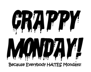 CRAPPY MONDAY! BECAUSE EVERYBODY HATES MONDAYS! logo