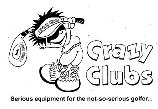 CRAZY CLUBS SERIOUS EQUIPMENT FOR THE NOT-SO-SERIOUS GOLFER... CRAZY CARL 1 logo