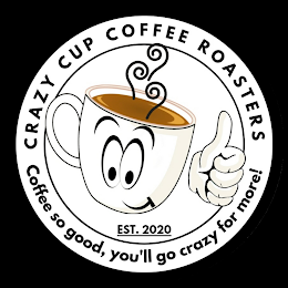 CRAZY CUP COFFEE ROASTERS COFFEE SO GOOD, YOU'LL GO CRAZY FOR MORE! EST. 2020 logo