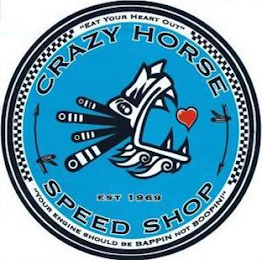 CRAZY HORSE SPEED SHOP EST 1969 "EAT YOUR HEART OUT" "YOUR ENGINE SHOULD BE BAPPIN NOT BOOPIN!" logo