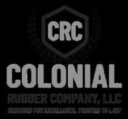 CRC COLONIAL RUBBER COMPANY, LLC DESIGNED FOR EXCELLENCE, TRUSTED TO LAST logo